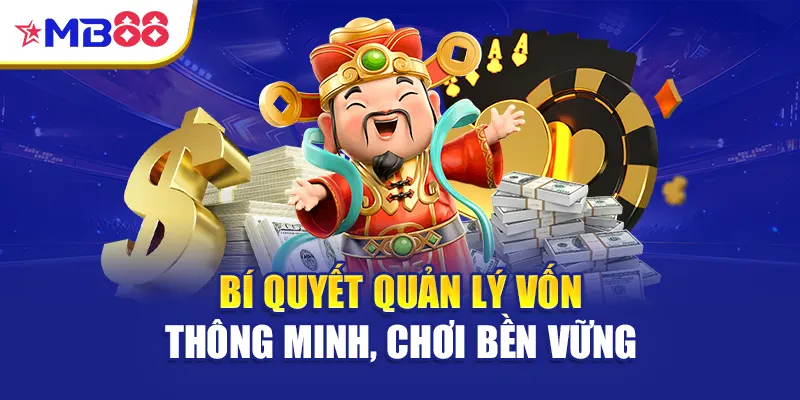 Bí quyết quản lý vốn thông minh, chơi bền vững