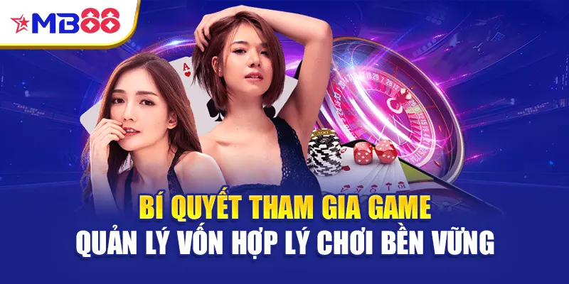 Bí quyết tham gia game quản lý vốn hợp lý chơi bền vững