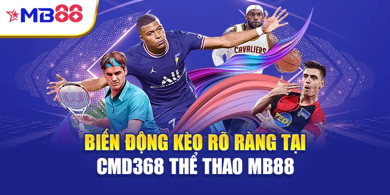 Biến động kèo rõ ràng tại CMD368 thể thao Mb88