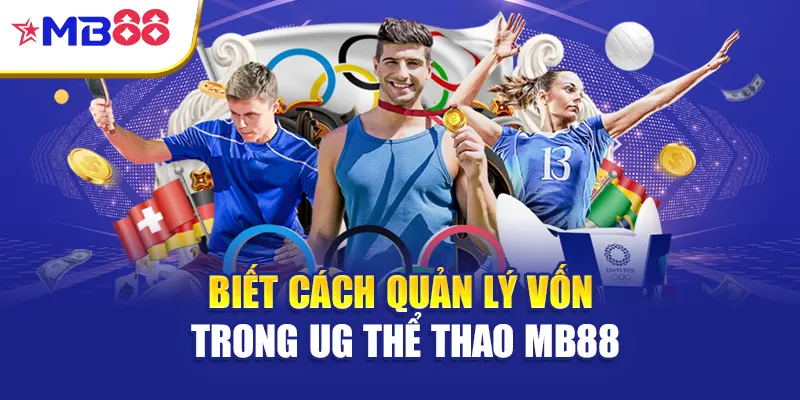 Biết cách quản lý vốn trong UG thể thao Mb88