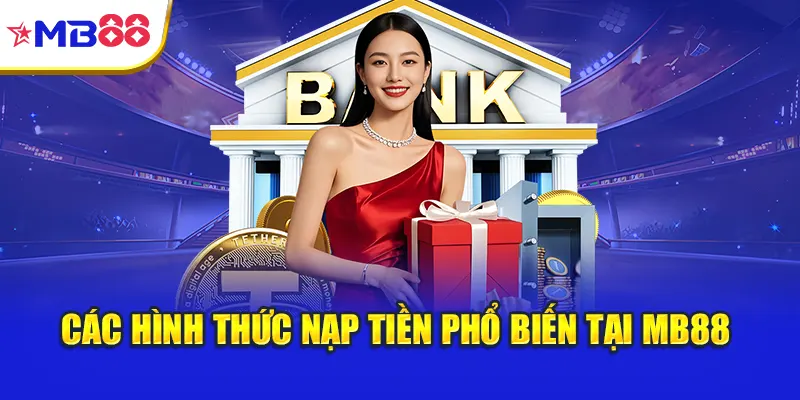 Các hình thức nạp tiền phổ biến tại Mb88