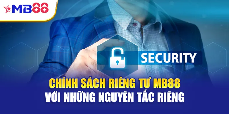 Chính sách riêng tư Mb88 với những nguyên tắc riêng