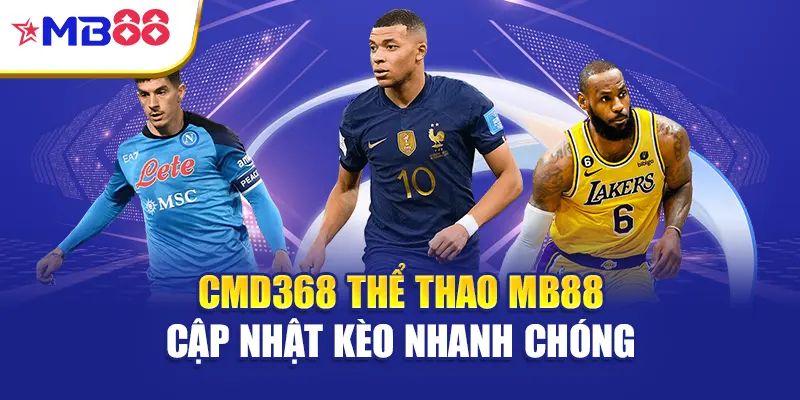 CMD368 thể thao Mb88 cập nhật kèo nhanh chóng