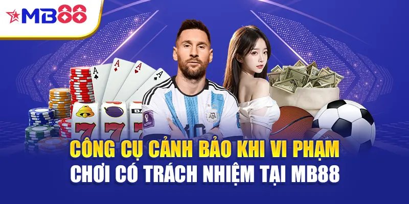 Công cụ cảnh báo khi vi phạm chơi có trách nhiệm tại Mb88