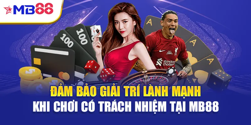 Đảm bảo giải trí lành mạnh khi chơi có trách nhiệm tại Mb88