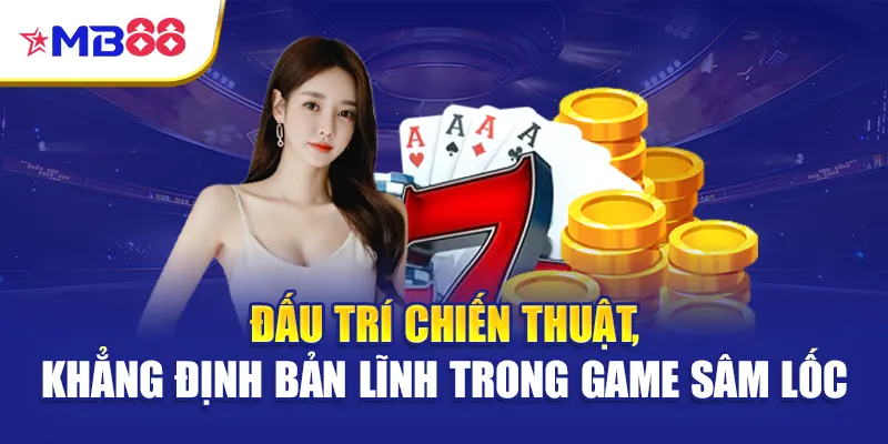 Đấu trí chiến thuật, khẳng định bản lĩnh trong game sâm lốc