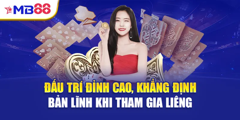 Đấu trí đỉnh cao, khẳng định bản lĩnh khi tham gia Liêng