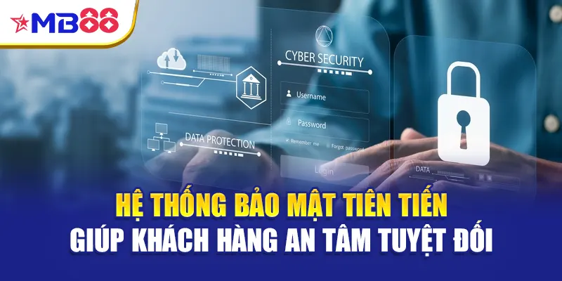 Hệ thống bảo mật tiên tiến giúp khách hàng an tâm tuyệt đối