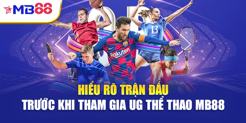 Hiểu rõ trận đấu trước khi tham gia UG thể thao Mb88