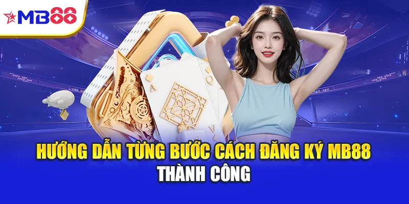 Hướng dẫn từng bước cách đăng ký Mb88 thành công