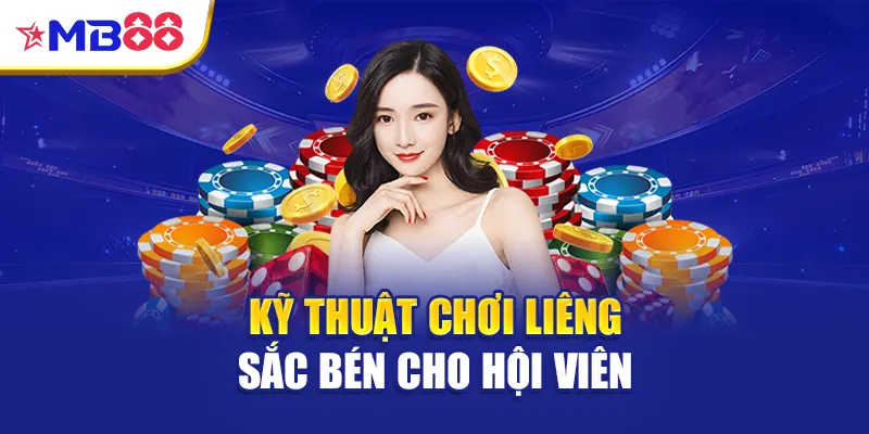 Kỹ thuật chơi liêng sắc bén cho hội viên