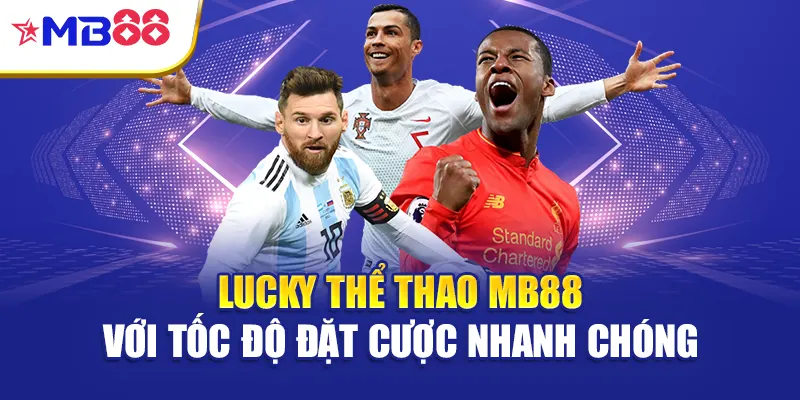 Lucky thể thao Mb88 với tốc độ đặt cược nhanh chóng