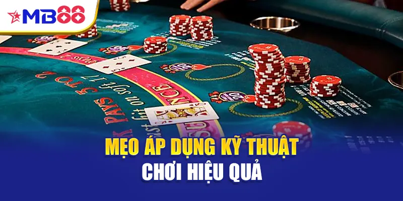 Mẹo áp dụng kỹ thuật chơi hiệu quả