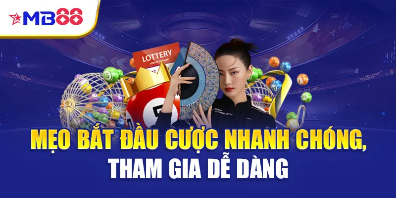 Mẹo bắt đầu cược nhanh chóng, tham gia dễ dàng