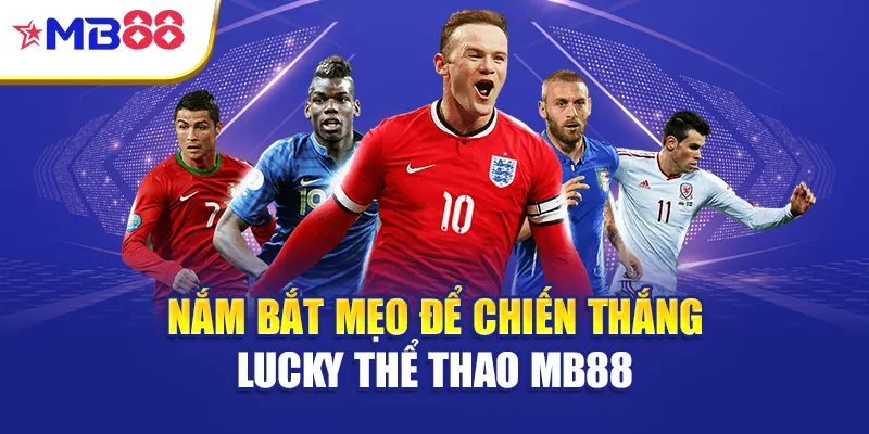 Nắm bắt mẹo để chiến thắng Lucky thể thao Mb88