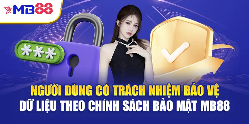 Người dùng có trách nhiệm bảo vệ dữ liệu theo chính sách bảo mật Mb88