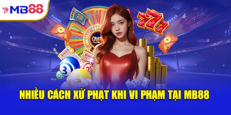 Nhiều cách xử phạt khi vi phạm tại Mb88