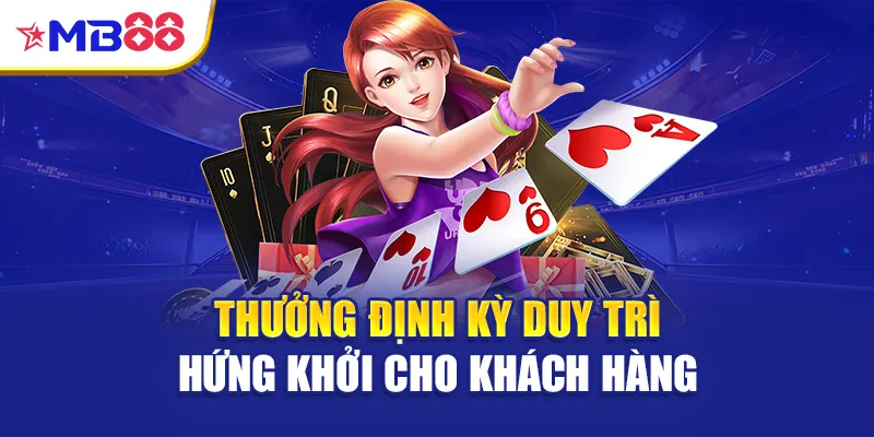 Thưởng định kỳ duy trì hứng khởi cho khách hàng