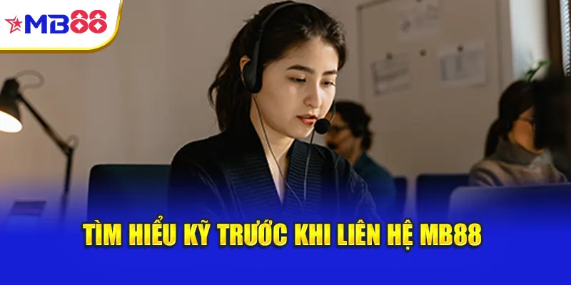Tìm hiểu kỹ trước khi liên hệ Mb88