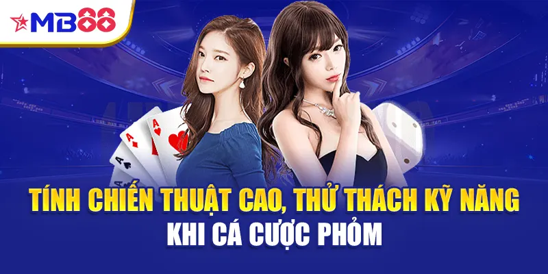 Tính chiến thuật cao, thử thách kỹ năng khi cá cược Phỏm