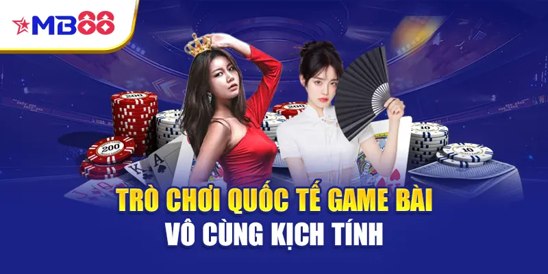 Trò chơi quốc tế game bài vô cùng kịch tính