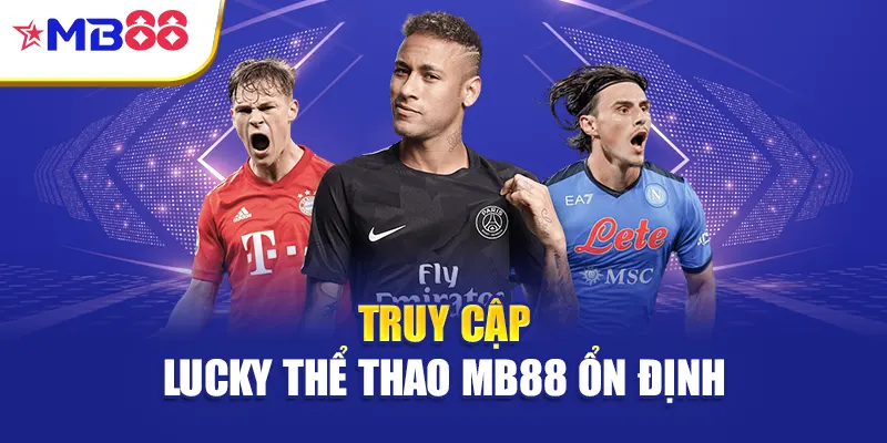 Truy cập Lucky thể thao Mb88 ổn định