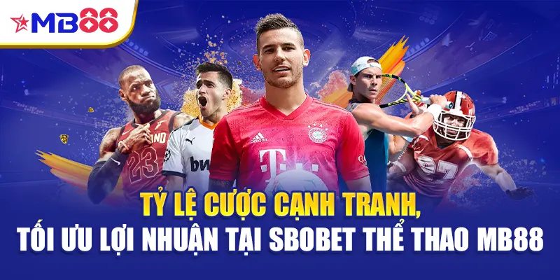 Tỷ lệ cược cạnh tranh, tối ưu lợi nhuận tại SBOBET thể thao Mb88