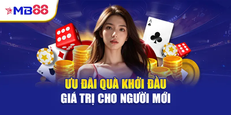 Ưu đãi quà khởi đầu giá trị cho người mới