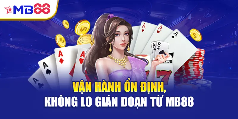 Vận hành ổn định, không lo gián đoạn từ Mb88