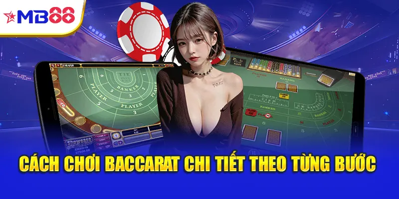 Cách chơi baccarat chi tiết theo từng bước