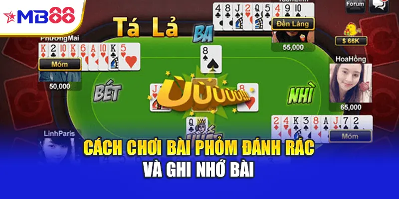 Cách chơi bài phỏm đánh rác và ghi nhớ bài