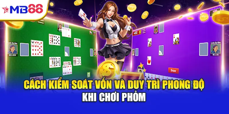 Cách kiểm soát vốn và duy trì phong độ khi chơi phỏm