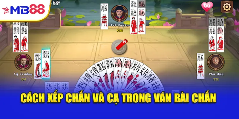 Cách xếp chắn và cạ trong ván bài chắn