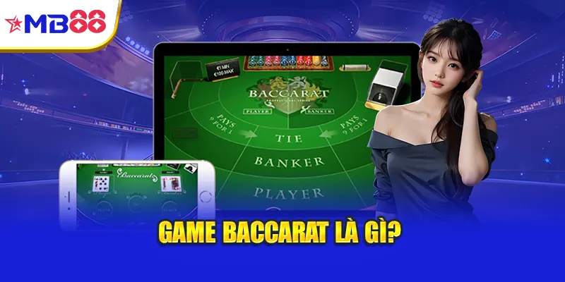 Game Baccarat là gì