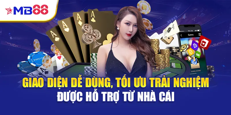 Giao diện dễ dùng, tối ưu trải nghiệm được hỗ trợ từ nhà cái