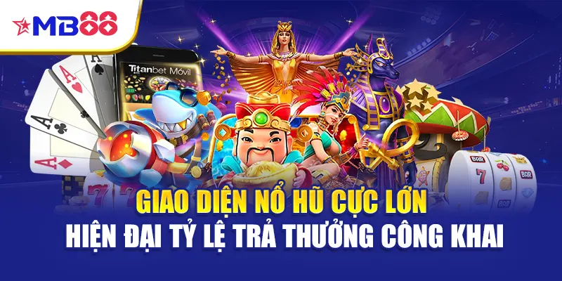 Giao diện nổ hũ cực lớn hiện đại tỷ lệ trả thưởng công khai