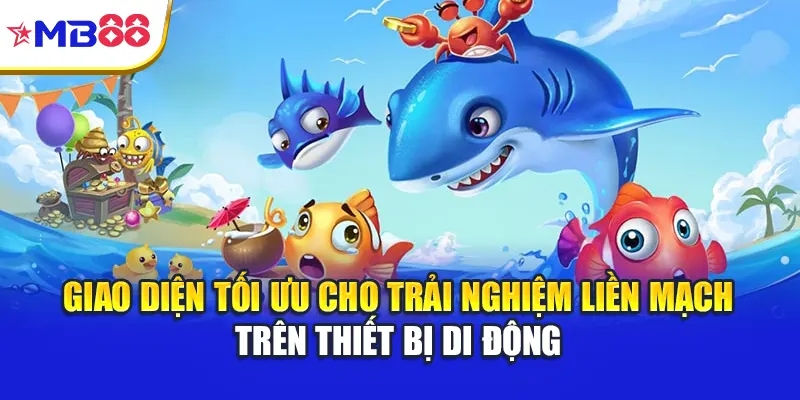 Giao diện tối ưu cho trải nghiệm liền mạch trên thiết bị di động