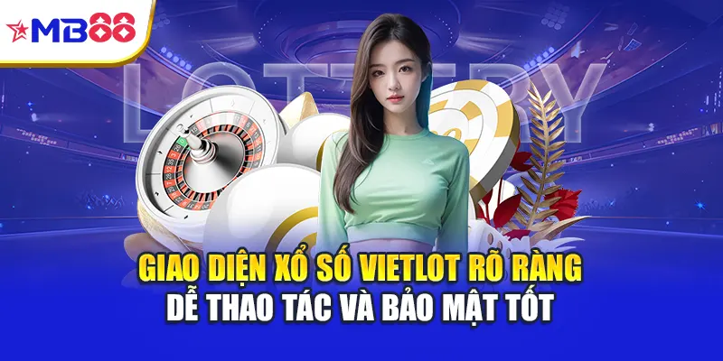 Giao diện xổ số Vietlot rõ ràng dễ thao tác và bảo mật tốt