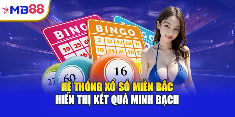 Hệ thống xổ số miền Bắc hiển thị kết quả minh bạch