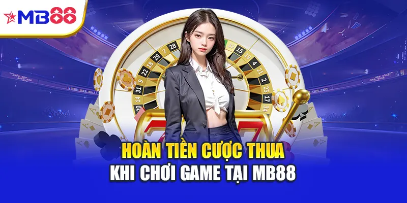 Hoàn tiền cược thua khi chơi game tại Mb88