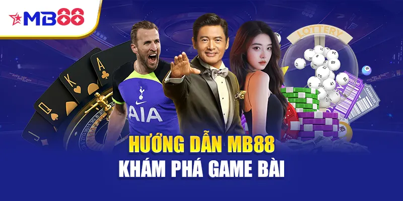 Hướng dẫn Mb88 khám phá game bài