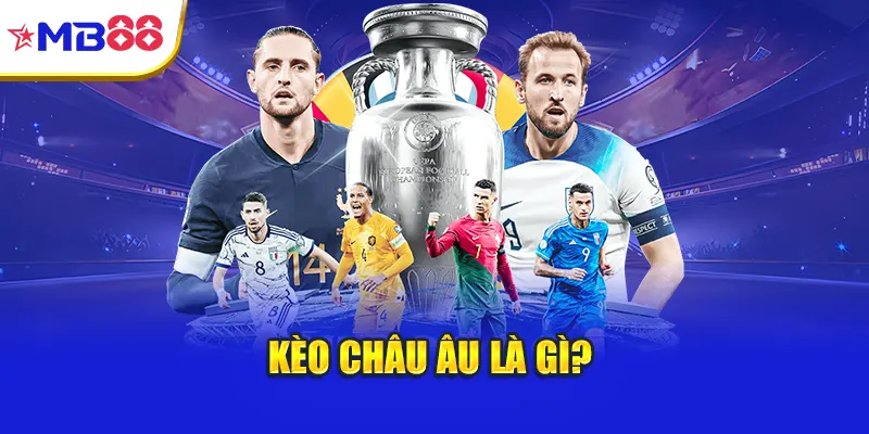 Kèo châu Âu là gì