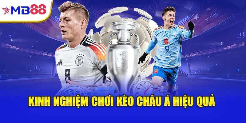 Kinh nghiệm chơi kèo châu Á hiệu quả