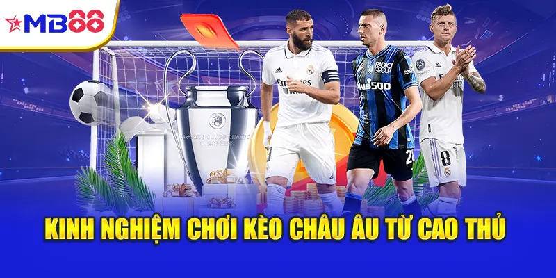 Kinh nghiệm chơi kèo châu Âu từ cao thủ