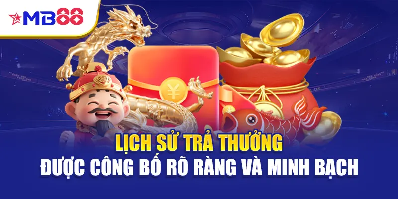 Lịch sử trả thưởng được công bố rõ ràng và minh bạch