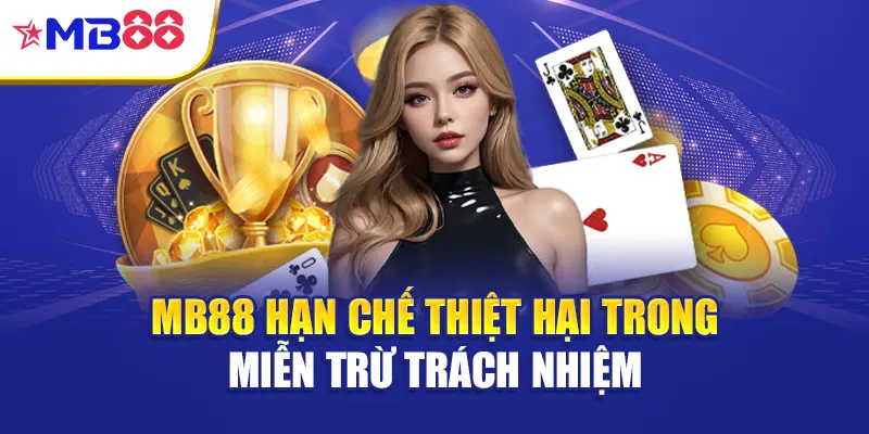 Mb88 hạn chế thiệt hại trong miễn trừ trách nhiệm