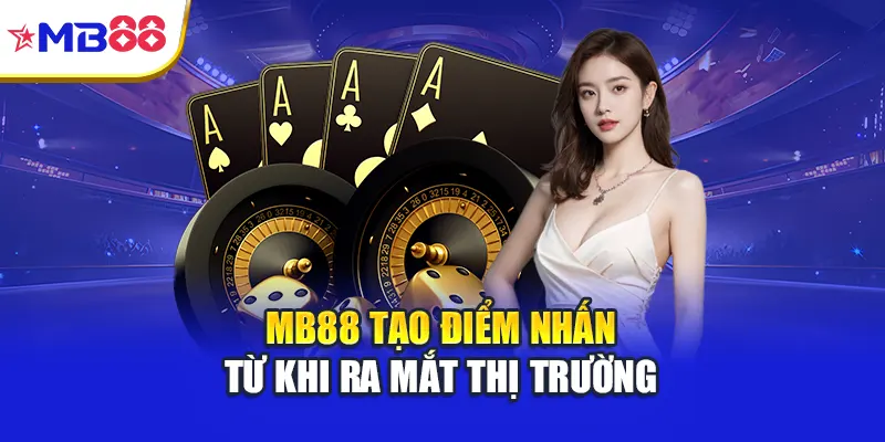Mb88 tạo điểm nhấn từ khi ra mắt thị trường