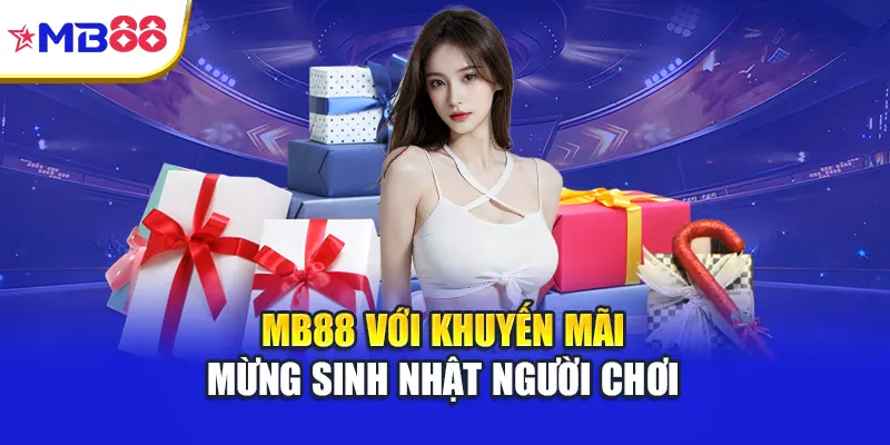 Mb88 với khuyến mãi mừng sinh nhật người chơi