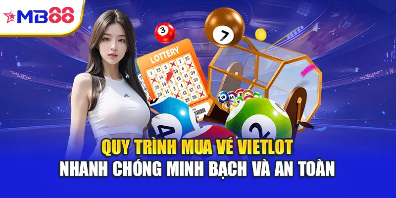 Quy trình mua vé Vietlot nhanh chóng minh bạch và an toàn