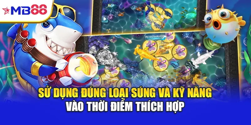 Sử dụng đúng loại súng và kỹ năng vào thời điểm thích hợp